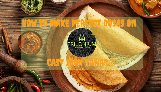 How to Make Perfect Dosas on Trilonium Cast Iron Tawas?