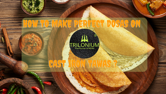 How to Make Perfect Dosas on Cast Iron Tawas?